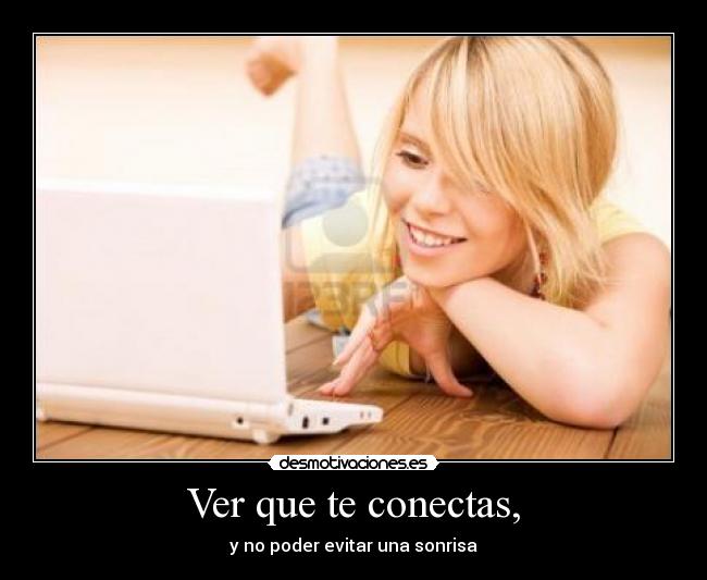 Ver que te conectas, -