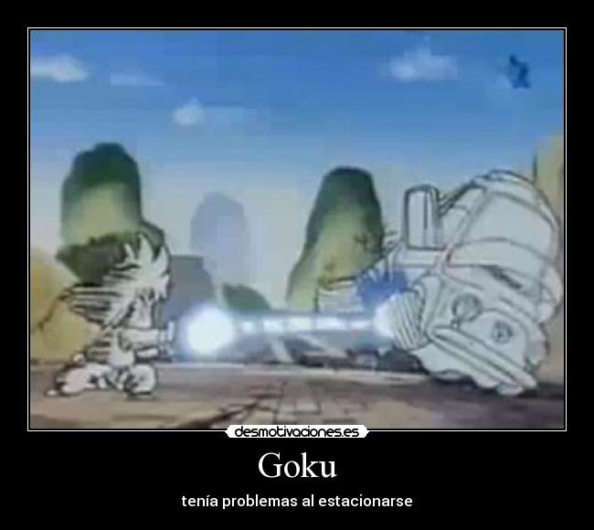 Goku - tenía problemas al estacionarse