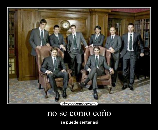 no se como coño - se puede sentar asi