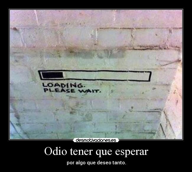 carteles odio odio tener que esperar desmotivaciones