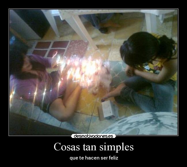 Cosas tan simples - que te hacen ser feliz