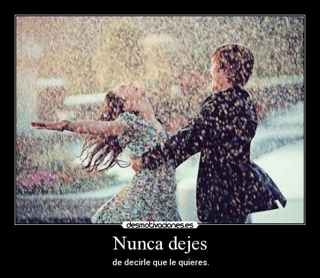 Nunca dejes - de decirle que le quieres.