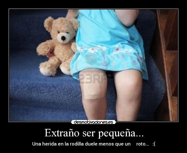 Extraño ser pequeña... - 
