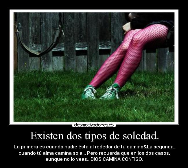 Existen dos tipos de soledad. - La primera es cuando nadie ésta al rededor de tu camino&La segunda,
cuando tú alma camina sola... Pero recuerda que en los dos casos,
aunque no lo veas.. DIOS CAMINA CONTIGO.