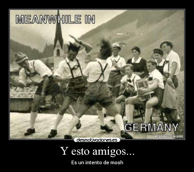 Y esto amigos... - Es un intento de mosh