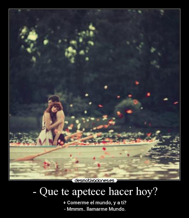 - Que te apetece hacer hoy? - 