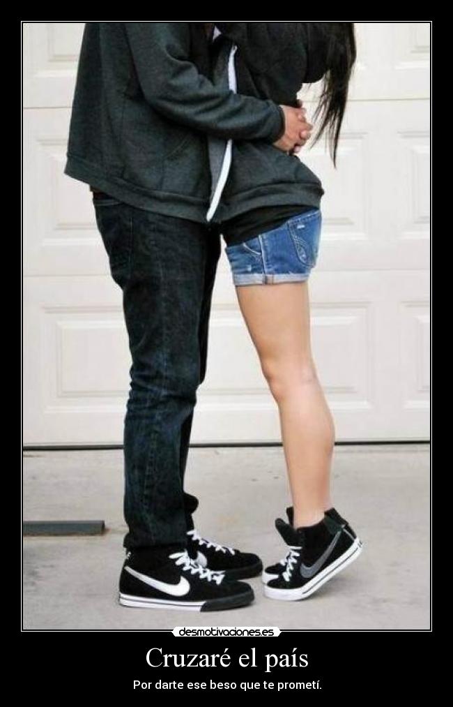 Cruzaré el país - Por darte ese beso que te prometí.