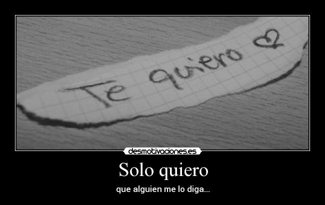Solo quiero - que alguien me lo diga...