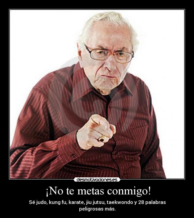 ¡No te metas conmigo! Desmotivaciones