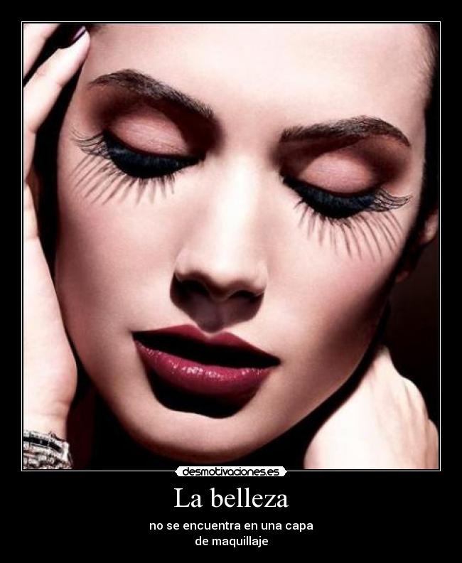 La belleza - no se encuentra en una capa
de maquillaje