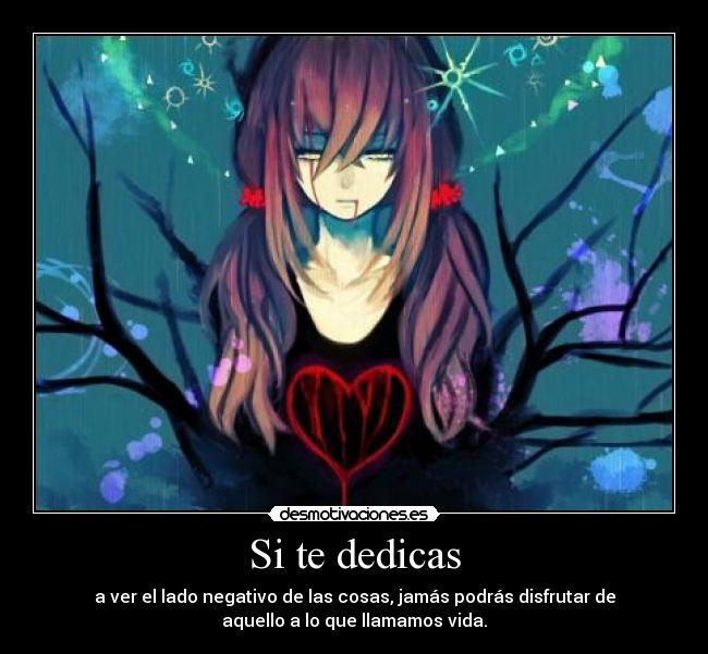 carteles dedicas ver lado negativo las cosas jamas podras disfrutar vida desmotivaciones