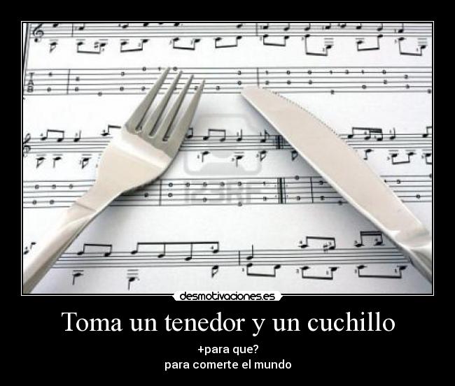 Toma un tenedor y un cuchillo -
