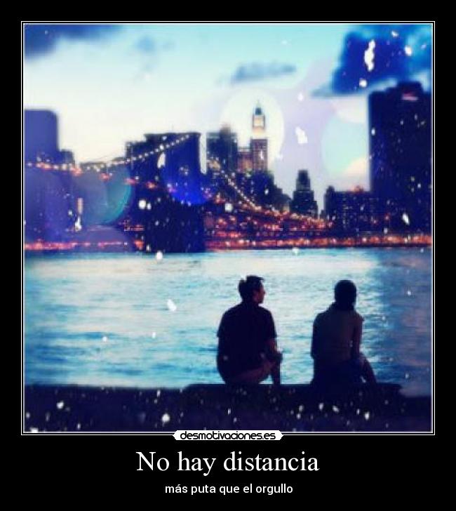 No hay distancia - más puta que el orgullo