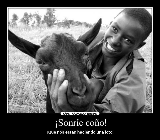 ¡Sonríe coño! - ¡Que nos estan haciendo una foto!