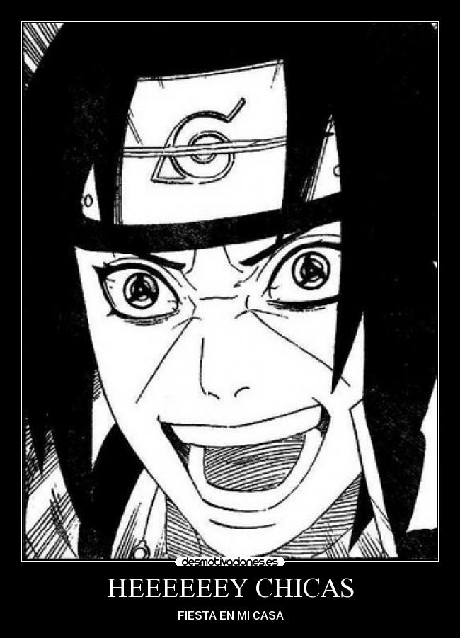 carteles itachi fiesta chicas loco etc etc etc desmotivaciones