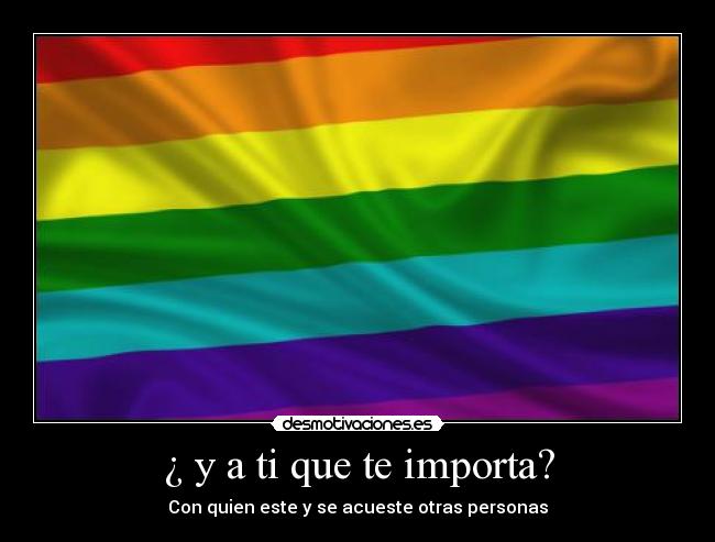 ¿ y a ti que te importa? - Con quien este y se acueste otras personas