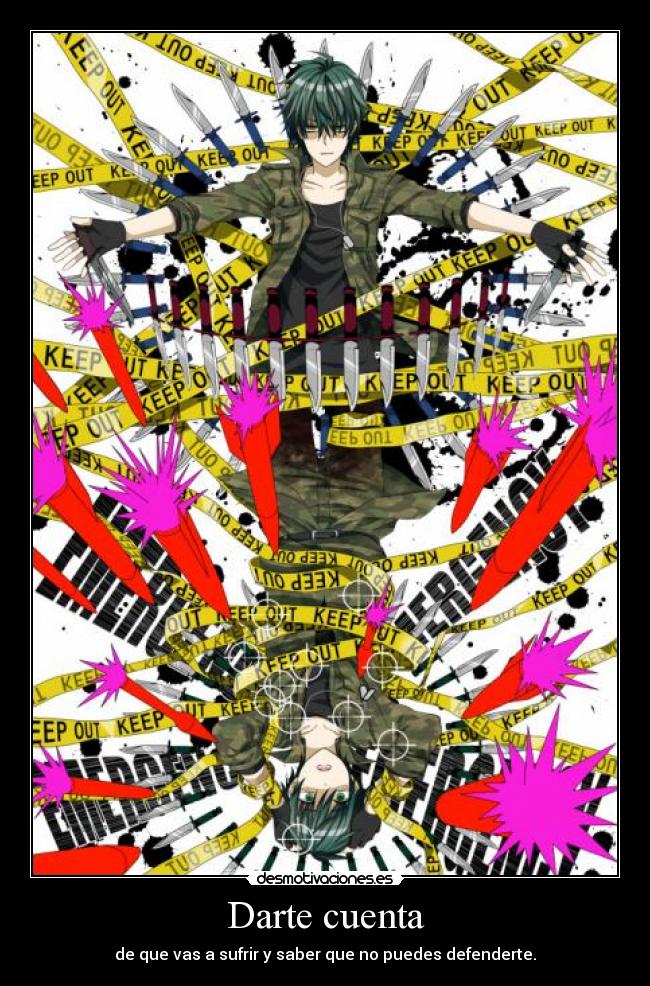 Darte cuenta - de que vas a sufrir y saber que no puedes defenderte.