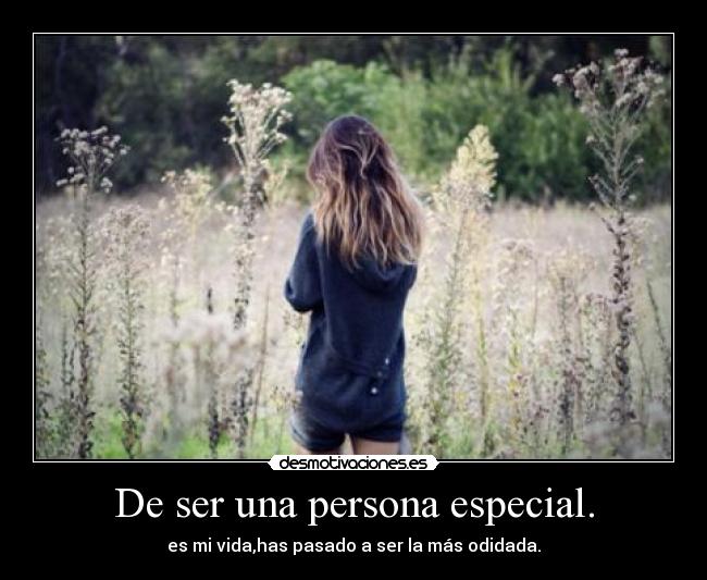 De ser una persona especial. -