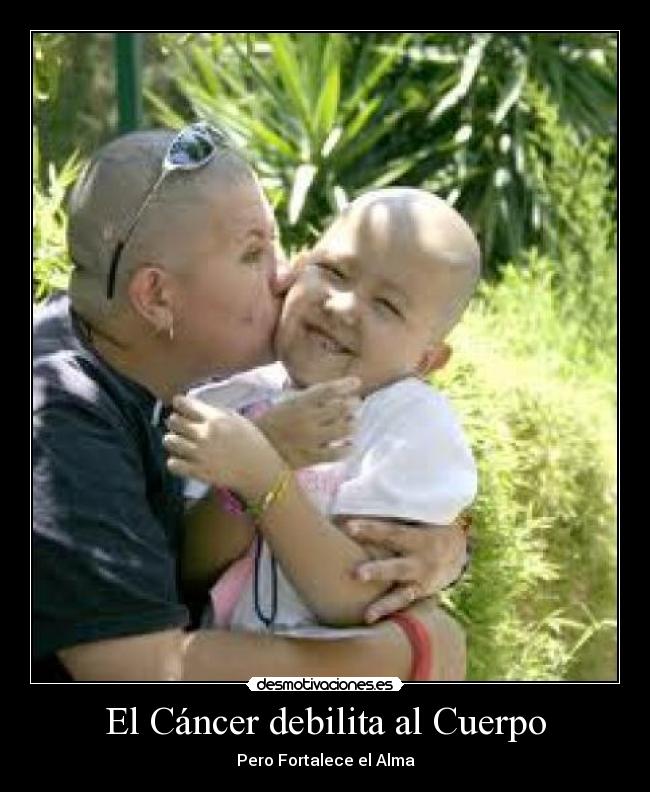 El Cáncer debilita al Cuerpo - Pero Fortalece el Alma