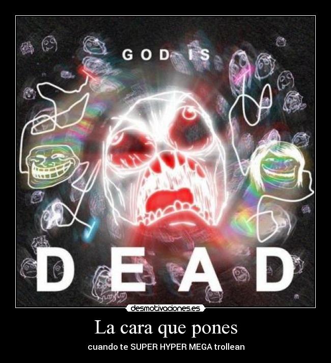 La cara que pones - cuando te SUPER HYPER MEGA trollean