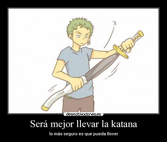 Será mejor llevar la katana - lo más seguro es que pueda llover