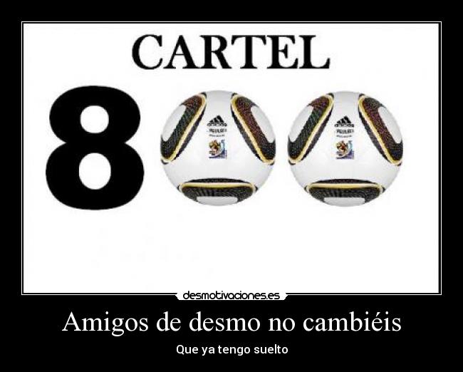 Amigos de desmo no cambiéis - Que ya tengo suelto