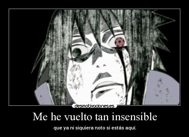 Me he vuelto tan insensible -