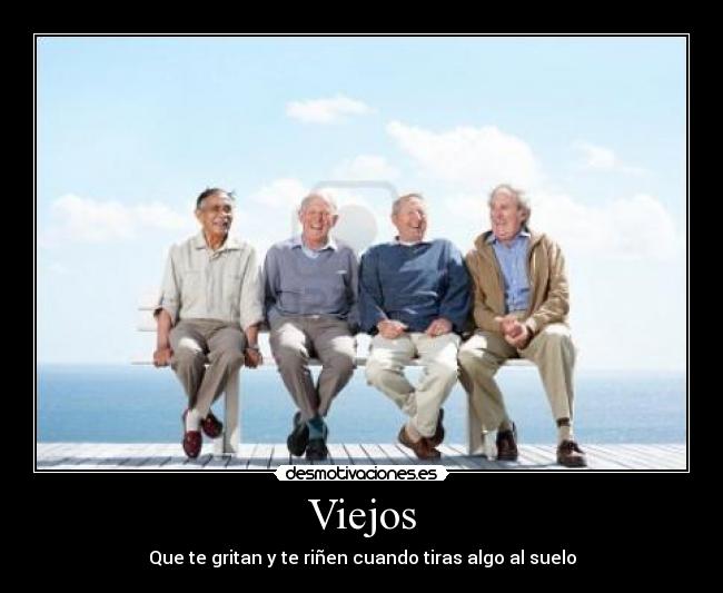 Viejos - Que te gritan y te riñen cuando tiras algo al suelo