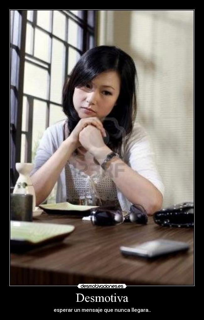 Desmotiva - esperar un mensaje que nunca llegara..