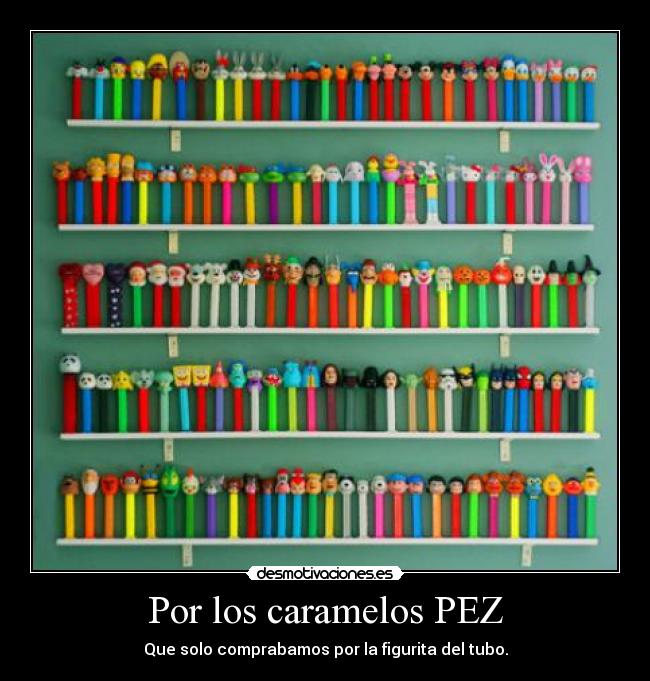 Por los caramelos PEZ -