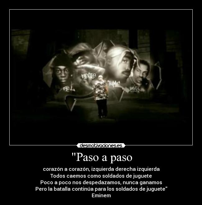 Paso a paso - corazón a corazón, izquierda derecha izquierda
Todos caemos como soldados de juguete
Poco a poco nos despedazamos, nunca ganamos
Pero la batalla continúa para los soldados de juguete
Eminem