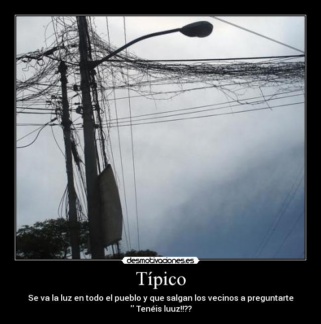 Típico - Se va la luz en todo el pueblo y que salgan los vecinos a preguntarte  Tenéis luuz!!??