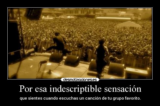 Por esa indescriptible sensación -