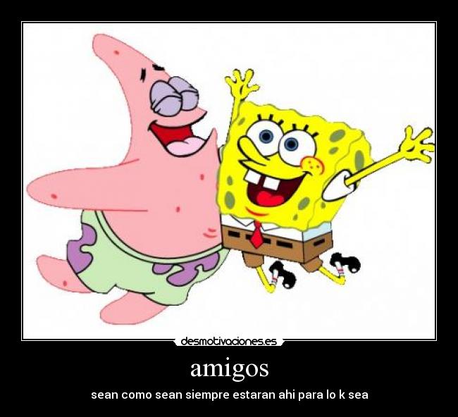 amigos - sean como sean siempre estaran ahi para lo k sea