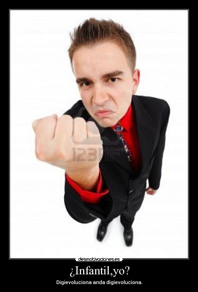 ¿Infantil,yo? -