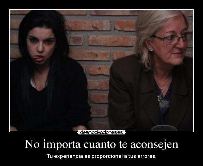 No importa cuanto te aconsejen -