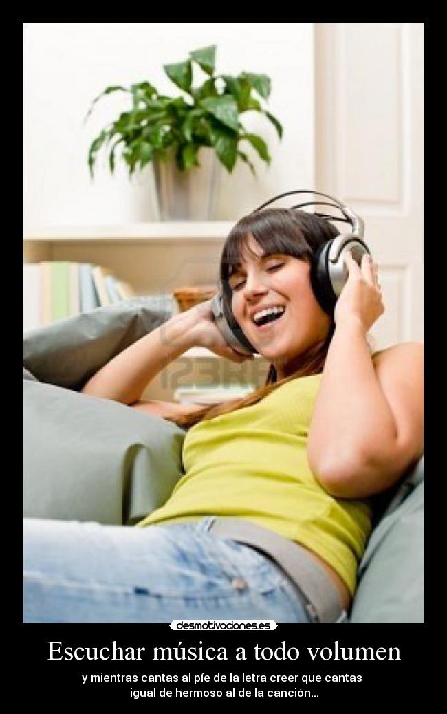 Escuchar música a todo volumen -