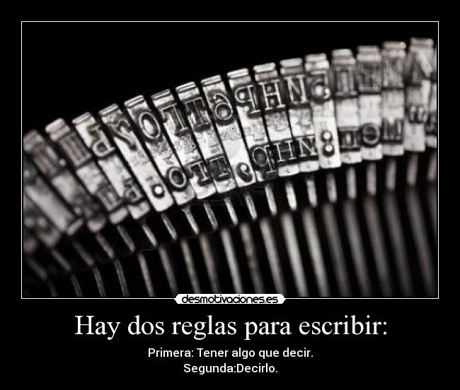 Hay dos reglas para escribir: -