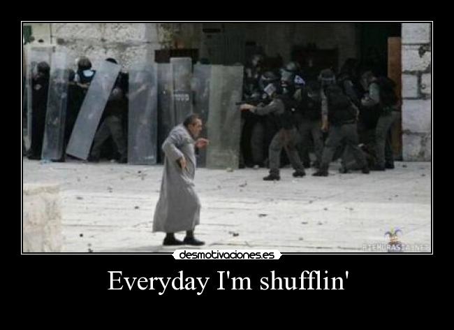 Everyday Im shufflin -