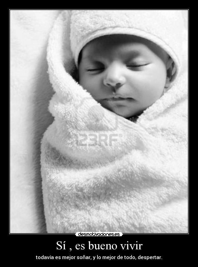 Sí , es bueno vivir -