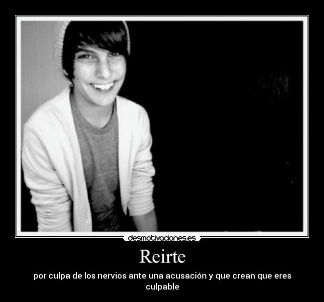 Reirte - por culpa de los nervios ante una acusación y que crean que eres culpable