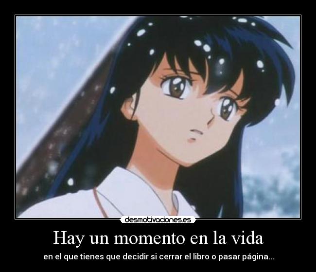 Hay un momento en la vida - en el que tienes que decidir si cerrar el libro o pasar página...