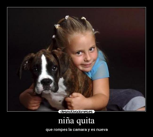 niña quita - que rompes la camara y es nueva