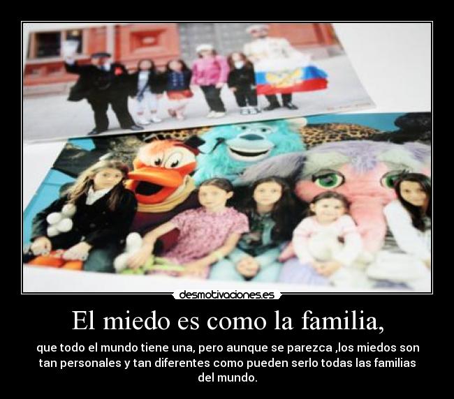 El miedo es como la familia, - 