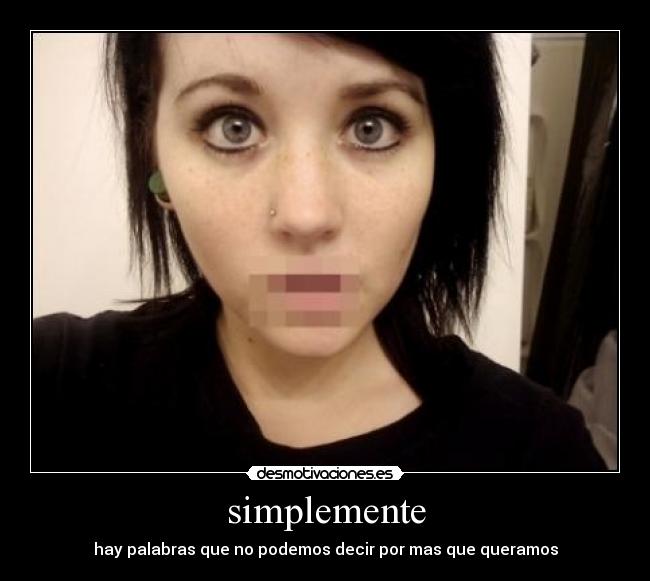 simplemente - hay palabras que no podemos decir por mas que queramos