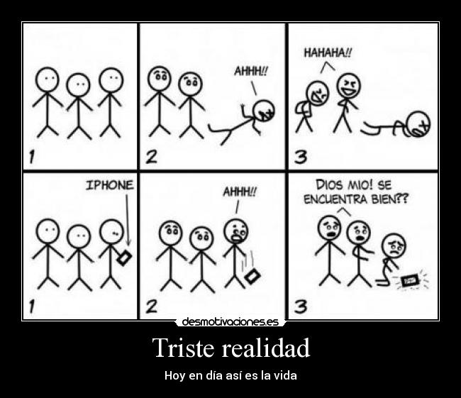 Triste realidad - Hoy en día así es la vida