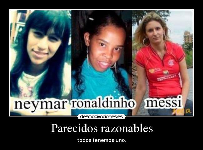 Parecidos razonables - todos tenemos uno.