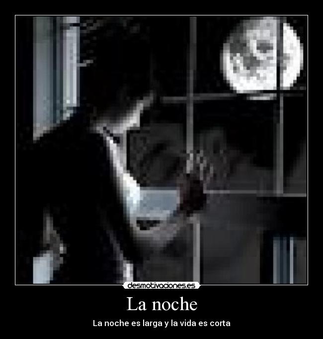 La noche - La noche es larga y la vida es corta