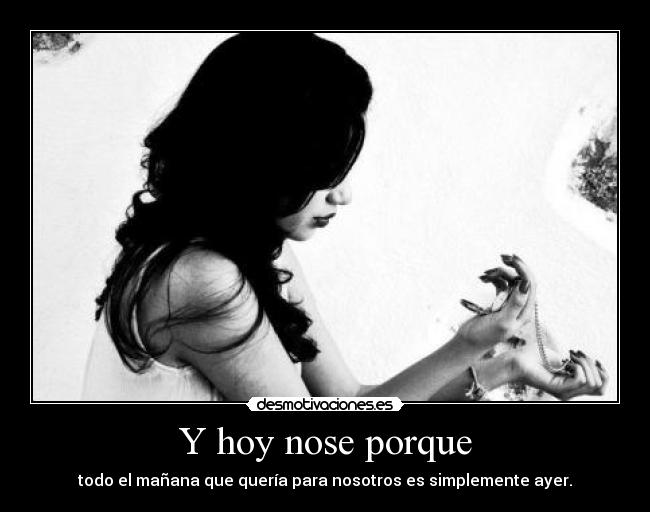 Y hoy nose porque -