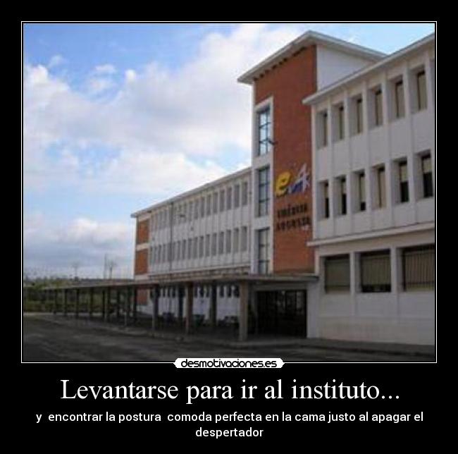 Levantarse para ir al instituto... - 